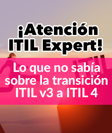 Esto es lo que quizás NO sepa sobre la transición de ITIL v3 a ITIL 4