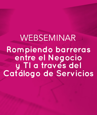 Web Seminar: Rompiendo barreras entre el Negocio y TI a través del Catálogo de Servicios